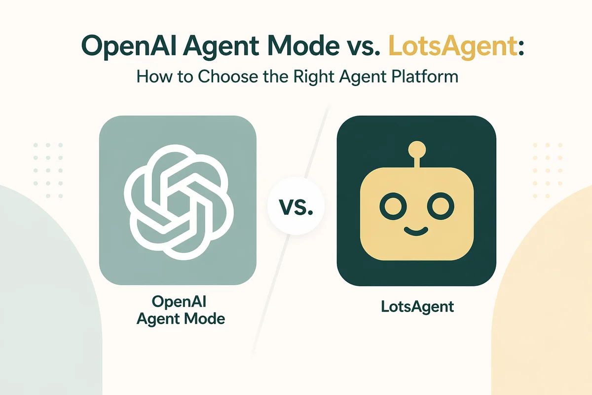 OpenAI Agent Mode vs. LotsAgent: How to Choose the Right Agent Platform